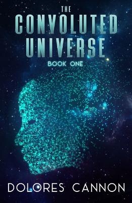 Convoluted Universe: Book One - Dolores Cannon