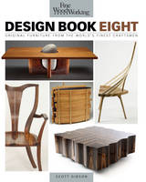 Fine Woodworking Design Book Eight: Original Furniture from the World's Finest Craftsmen - Scott Gibson
