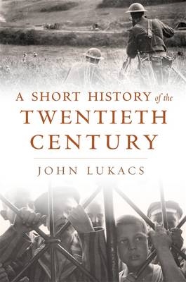 Short History of the Twentieth Century - Lukacs John Lukacs