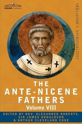 The Ante-Nicene Fathers - Reverend Alexander Roberts