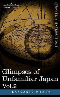 Glimpses of Unfamiliar Japan, Vol.2 - Lafcadio Hearn