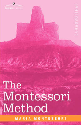 The Montessori Method - Maria Montessori
