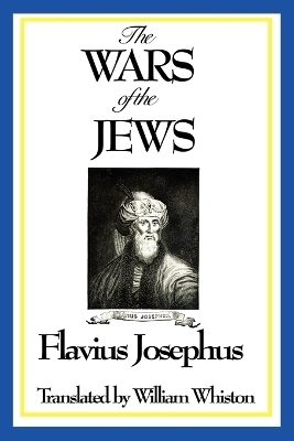 THE WARS OF THE JEWS or History of the Destruction of Jerusalem - Flavius Josephus