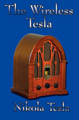 The Wireless Tesla - Nikola Tesla