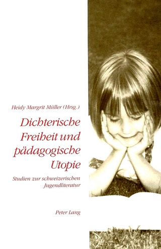 Dichterische Freiheit und pädagogische Utopie - Heidy Margrit Müller