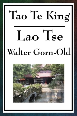 Tao Te King - Lao-tse; Walter Gorn-Old