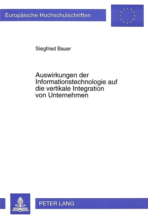 Auswirkungen der Informationstechnologie auf die vertikale Integration von Unternehmen - Siegfried Bauer
