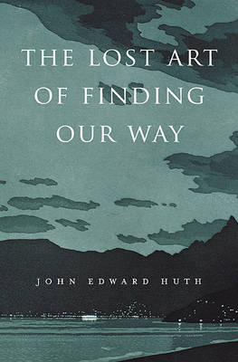 Lost Art of Finding Our Way - Huth John Edward Huth