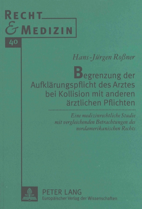 Begrenzung der Aufklärungspflicht des Arztes bei Kollision mit anderen ärztlichen Pflichten - Hans-Jürgen Rossner