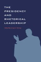 The Presidency and Rhetorical Leadership - Leroy G. Dorsey