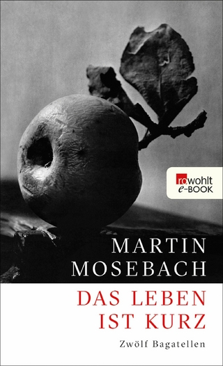 Das Leben ist kurz - Martin Mosebach