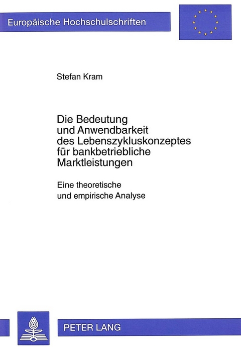 Die Bedeutung und Anwendbarkeit des Lebenszykluskonzeptes für bankbetriebliche Marktleistungen - Stefan Kram