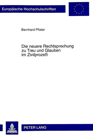 Die neuere Rechtsprechung zu Treu und Glauben im Zivilprozeß - Bernhard Pfister