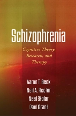 Schizophrenia - Aaron T. Beck; Neil A. Rector; Neal Stolar; Paul Grant