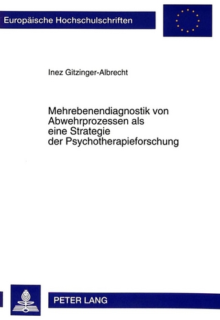 Mehrebenendiagnostik von Abwehrprozessen als eine Strategie der Psychotherapieforschung - Inez Gitzinger-Albrecht