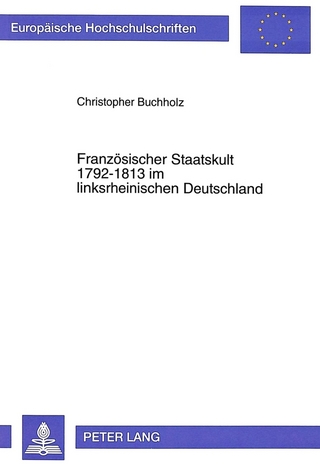 Französischer Staatskult 1792-1813 im linksrheinischen Deutschland - Christopher Buchholz