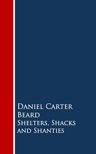 Shelters, Shacks and Shanties - Daniel Carter Beard