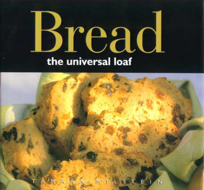 Bread - the Ultimate Loaf - Tamara Milstein