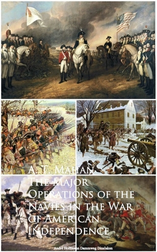 The Major Operations of the Navies in the War of American Independence - A. T. Mahan Mahan