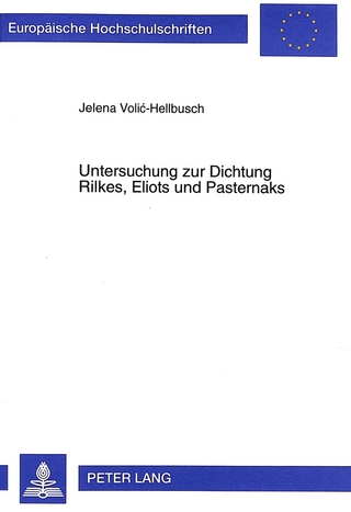 Untersuchung zur Dichtung Rilkes, Eliots und Pasternaks - Jelena Volic-Hellbusch