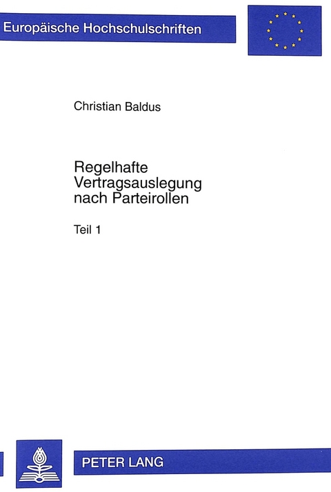Regelhafte Vertragsauslegung nach Parteirollen im klassischen römischen Recht und in der modernen Völkerrechtswissenschaft - Christian Baldus