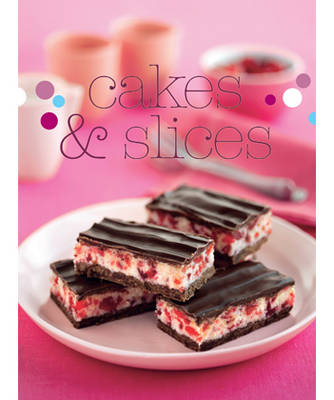 Bitesize: Cakes and Slices - A Test Kitchen Cookbook