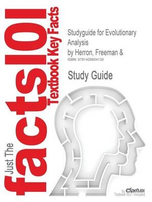 Studyguide for Evolutionary Analysis by Herron, Freeman &, ISBN 9780131018594 - 3rd Edition Freeman and Herron,  Cram101 Textbook Reviews