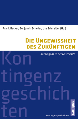 Die Ungewissheit des Zukünftigen - Frank Becker; Benjamin Scheller; Ute Schneider