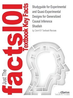 Studyguide for Experimental and Quasi-Experimental Designs for Generalized Causal Inference by Shadish -  Cram101 Textbook Reviews