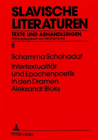 Intertextualität und Epochenpoetik in den Dramen Aleksandr Bloks - Schamma Schahadat