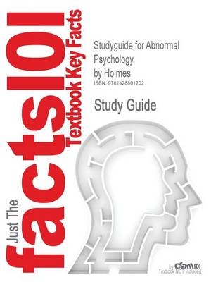 Studyguide for Abnormal Psychology by Holmes, ISBN 9780321056818 - 4th Edition Holmes,  Cram101 Textbook Reviews