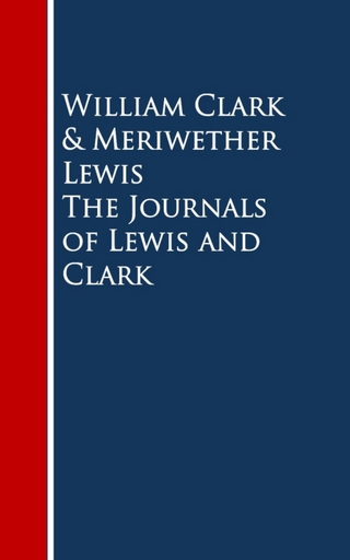 The Journals of Lewis and Clark - William Clark; Meriwether Lewis