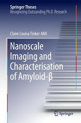 Nanoscale Imaging and Characterisation of Amyloid-? - Claire Louisa Tinker-Mill