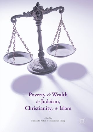 Poverty and Wealth in Judaism, Christianity, and Islam - Nathan R. Kollar; Muhammad Shafiq