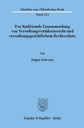 Der funktionale Zusammenhang von Verwaltungsverfahrensrecht und verwaltungsgerichtlichem Rechtsschutz. - Jürgen Schwarze