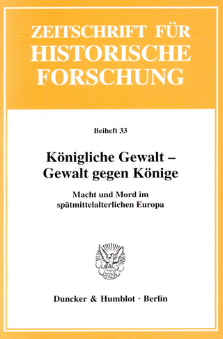 Königliche Gewalt - Gewalt gegen Könige. - Martin Kintzinger; Jörg Rogge
