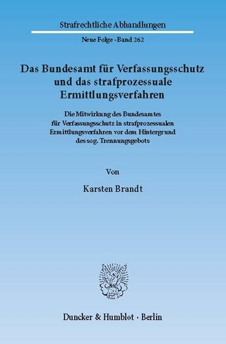 Das Bundesamt für Verfassungsschutz und das strafprozessuale Ermittlungsverfahren. - Karsten Brandt