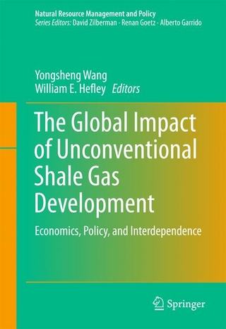 The Global Impact of Unconventional Shale Gas Development - Yongsheng Wang; William E. Hefley