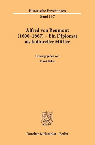 Alfred von Reumont (1808-1887) - Ein Diplomat als kultureller Mittler. - Frank Pohle