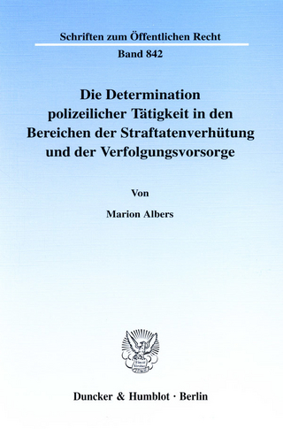 Die Determination polizeilicher Tätigkeit in den Bereichen der Straftatenverhütung und der Verfolgungsvorsorge. - Marion Albers