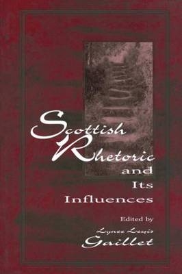 Scottish Rhetoric and Its Influences - Lyneâ?? Lewis Gaillet