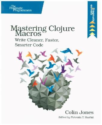 Mastering Clojure Macros - Colin Jones