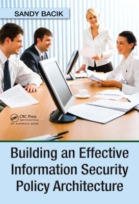 Building an Effective Information Security Policy Architecture - Sandy Bacik
