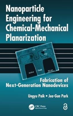 Nanoparticle Engineering for Chemical-Mechanical Planarization - Ungyu Paik; Jea-Gun Park