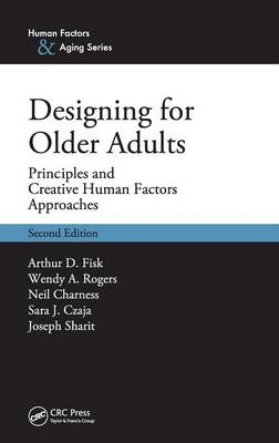 Designing for Older Adults - Arthur D. Fisk; Sara J. Czaja; Wendy A. Rogers; Neil Charness