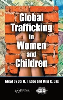Global Trafficking in Women and Children - Obi N.I. Ebbe; Dilip K. Das