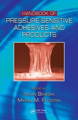 Handbook of Pressure-Sensitive Adhesives and Products - Istvan Benedek; Mikhail M. Feldstein