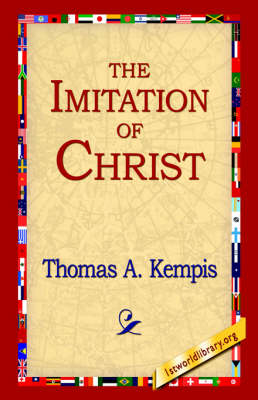 The Imitation of Christ - Thomas A Kempis; 1stWorld Library