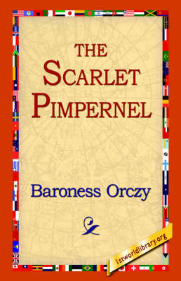 The Scarlet Pimpernel - Baroness Orczy; 1stWorld Library
