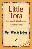 Little Tora, the Swedish Schoolmistress and Other Stories - Woods Baker